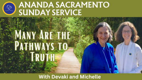 Sunday Service at Ananda - Many Are the Pathways to Truth with Devaki and Michelle