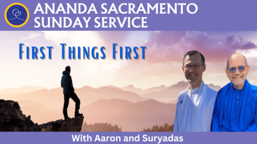 Ananda Sacramento Sunday Service - First Things First with Aaron and Suryadas