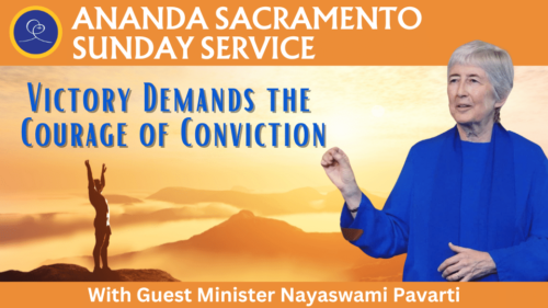 Ananda Sacramento Sunday Service - Victory Demands the Courage of Conviction with Nayaswami Parvati