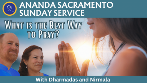 Ananda Sacramento Sunday Service - What Is the Best Way to Pray with Dharmadas and Nirmala