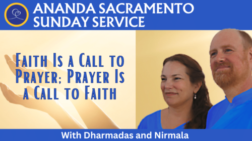 Fiath is a call to prayer - prayer is a call to faith with Dharmadas and Nirmala - Sunday Service at Ananda