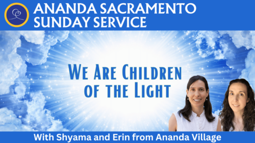 We are children of the light with Shyama and Erin